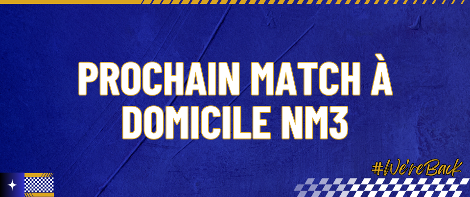 PROCHAIN MATCH A DOMICILE · NATIONALE 3 MASCULINE 