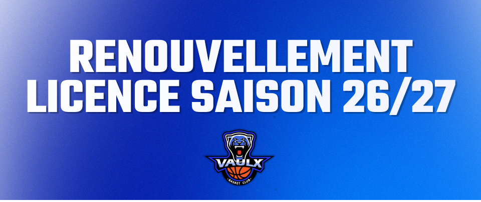 RENOUVELLEMENT LICENCES SAISON 26/27